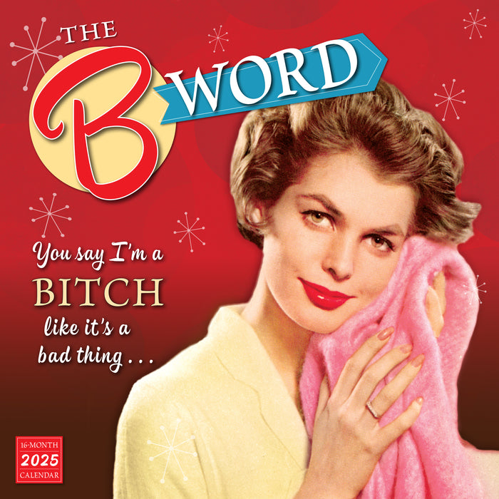 2025 The B Word: You Say I’m a Bitch Like It’s a Bad Thing Wall Calendar